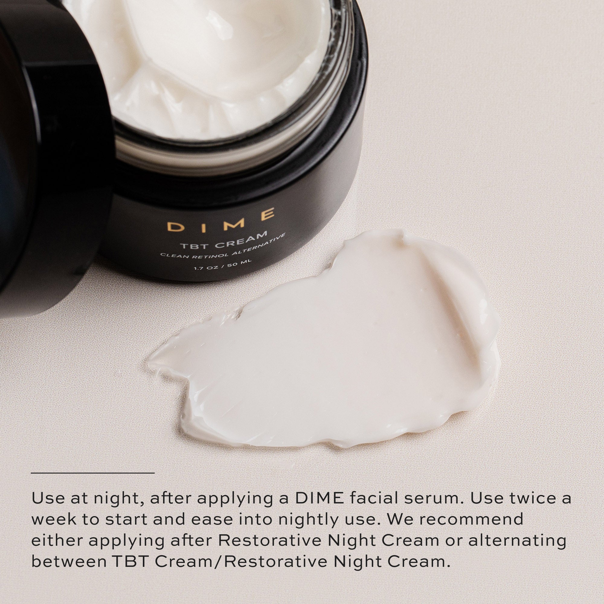 Use at night after applying DIME facial serums.
